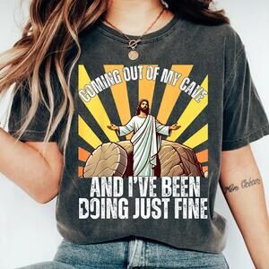 S Jesus Coming Out Of My Cave And I#39_Ve Been Doing Just Fine Tshirt